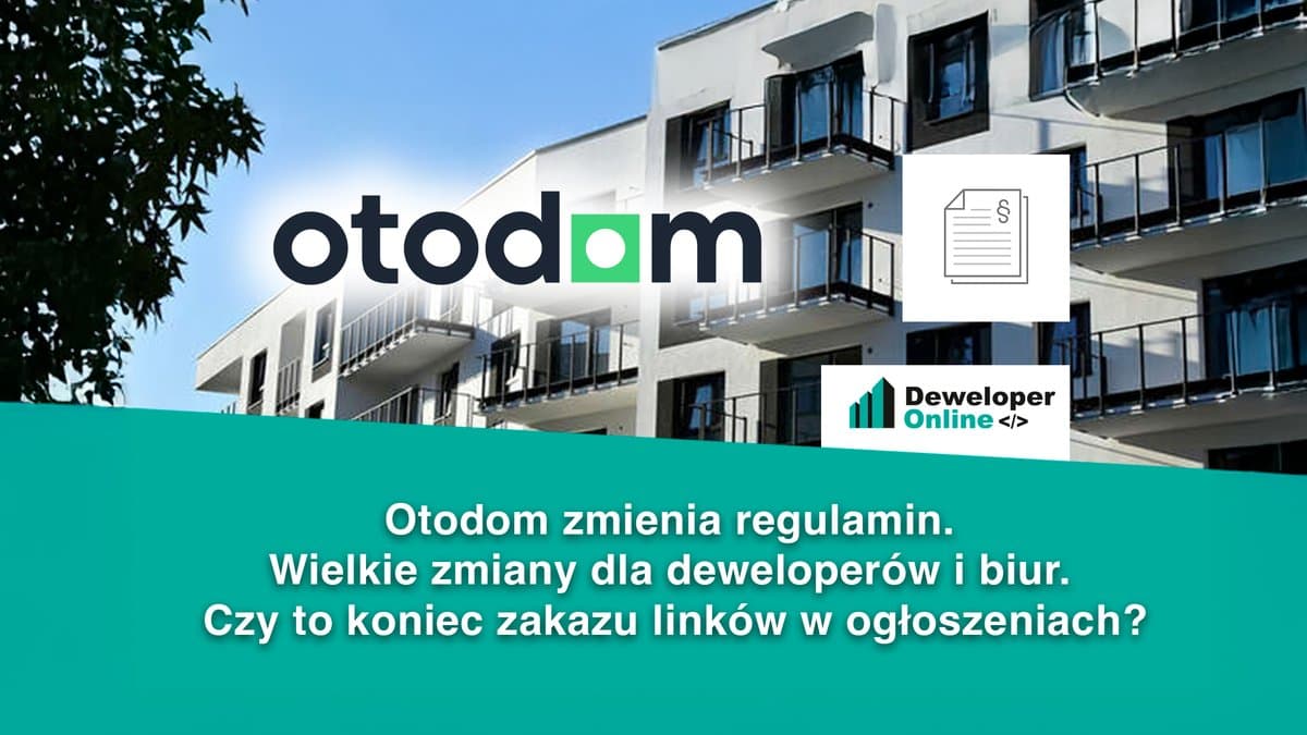 Otodom zmienia regulamin. Wielkie zmiany dla deweloperów i biur. Czy to koniec zakazu linków w ogłoszeniach?