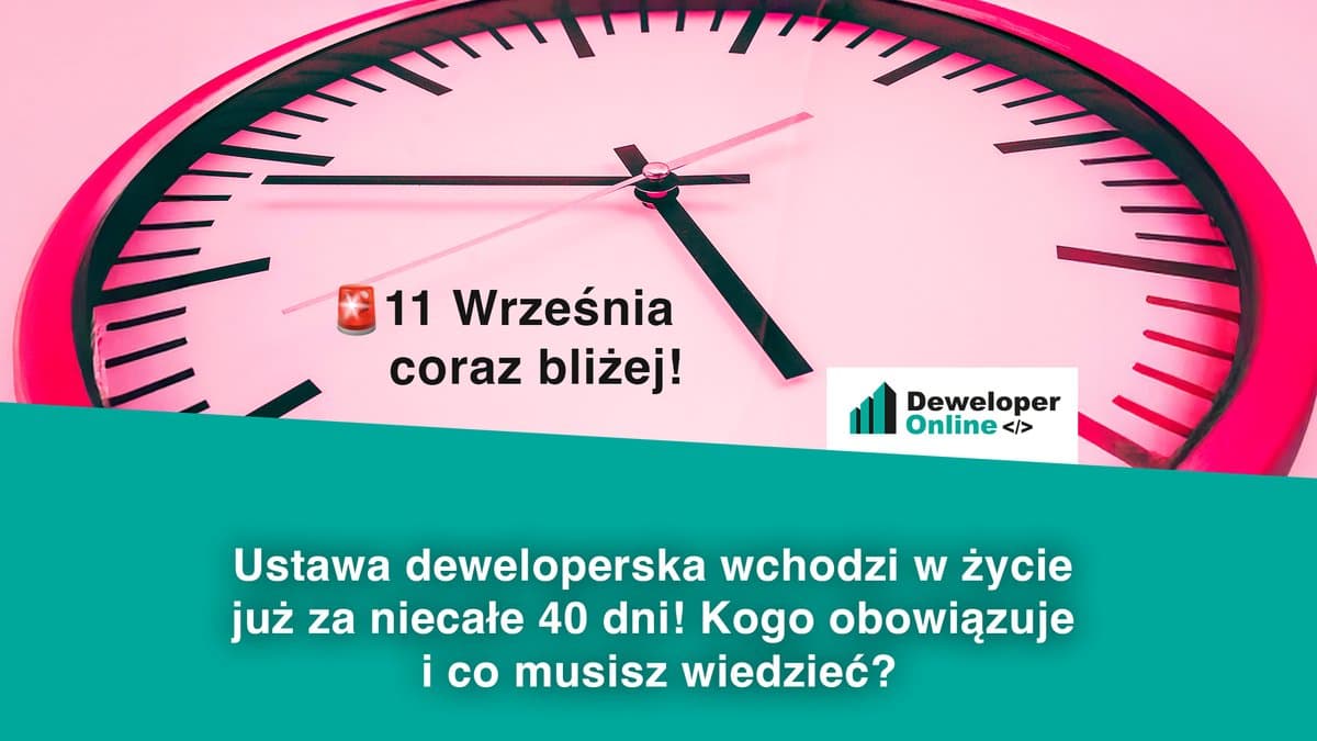 Ustawa deweloperska wchodzi w życie już za niecałe 40 dni! Kogo obowiązuje i co musisz wiedzieć?