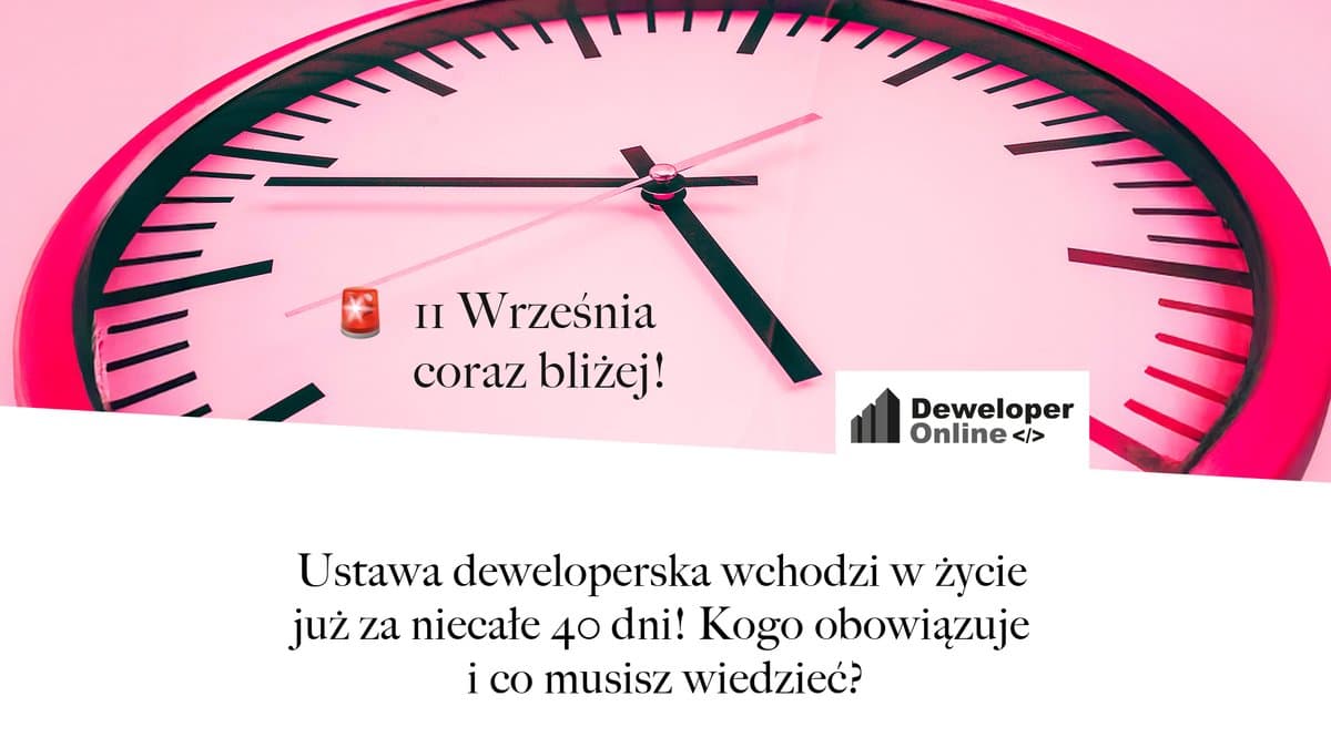 Ustawa deweloperska wchodzi w życie już za niecałe 40 dni! Kogo obowiązuje i co musisz wiedzieć?